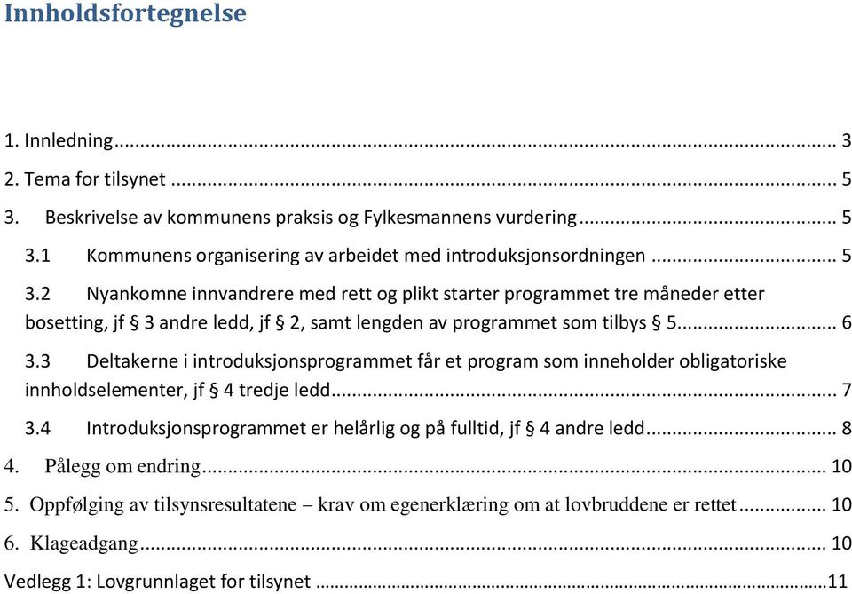 3 Deltakerne i introduksjonsprogrammet får et program som inneholder obligatoriske innholdselementer, jf 4 tredje ledd... 7 3.