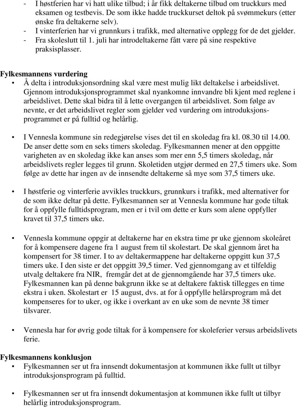 Fylkesmannens vurdering Å delta i introduksjonsordning skal være mest mulig likt deltakelse i arbeidslivet.