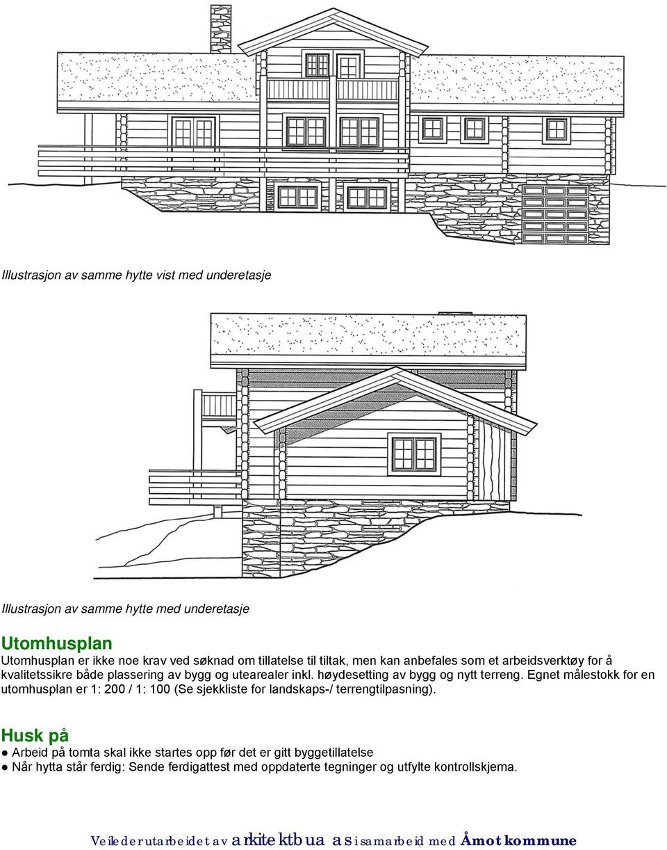 høydesetting av bygg og nytt terreng. Egnet målestokk for en utomhusplan er 1: 200 / 1: 100 (Se sjekkliste for landskaps-/ terrengtilpasning).