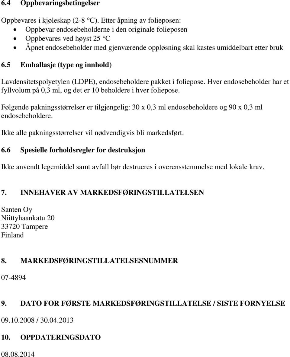 5 Emballasje (type og innhold) Lavdensitetspolyetylen (LDPE), endosebeholdere pakket i foliepose. Hver endosebeholder har et fyllvolum på 0,3 ml, og det er 10 beholdere i hver foliepose.