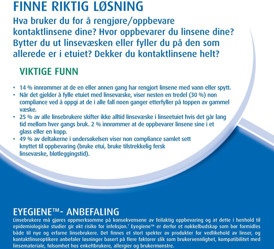 Når det gjelder å fylle etuiet med linsevæske, viser nesten en tredel (30 %) non compliance ved å oppgi at de i alle fall noen ganger etterfyller på toppen av gammel væske.