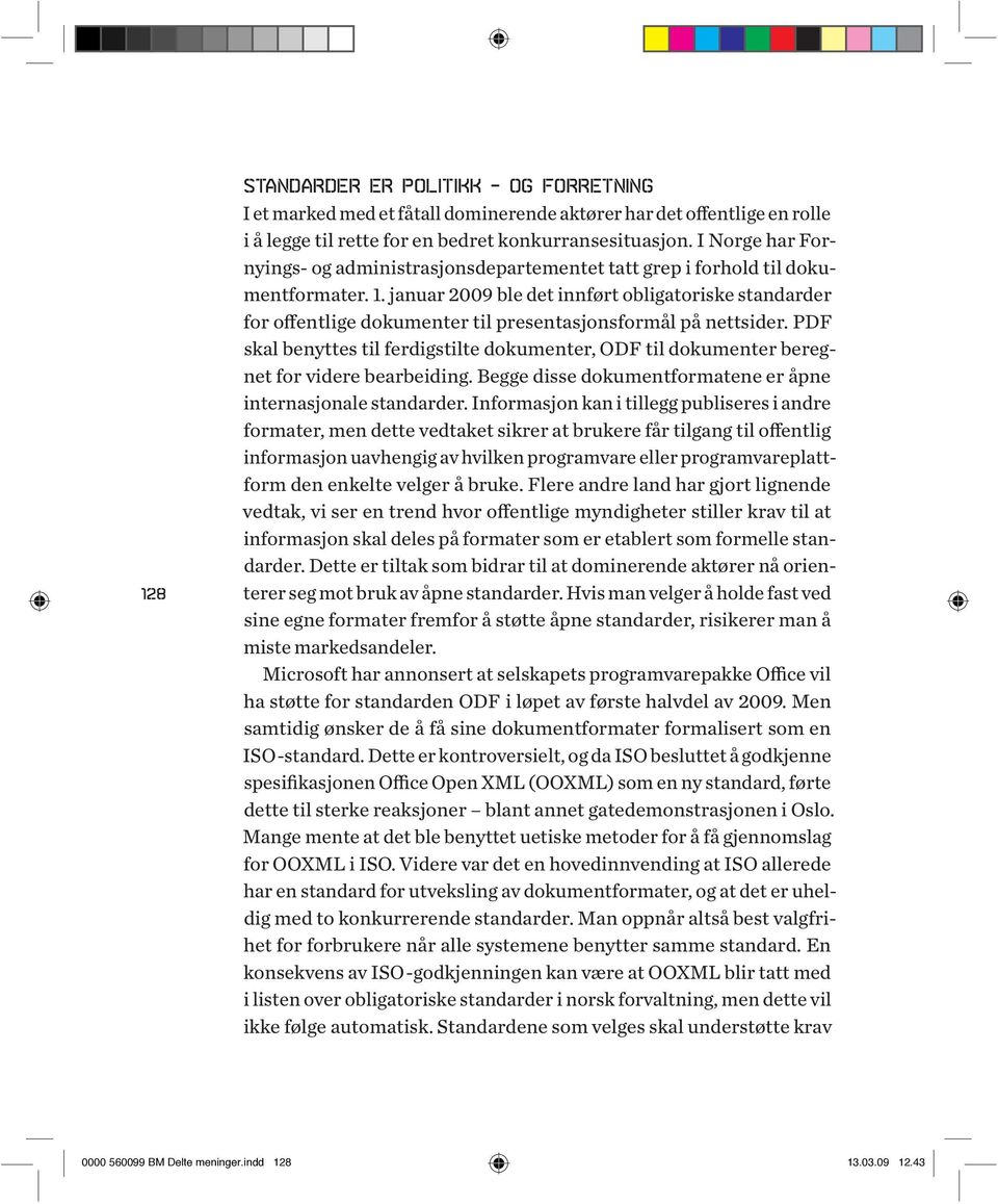 januar 2009 ble det innført obligatoriske standarder for offentlige dokumenter til presentasjonsformål på nettsider.