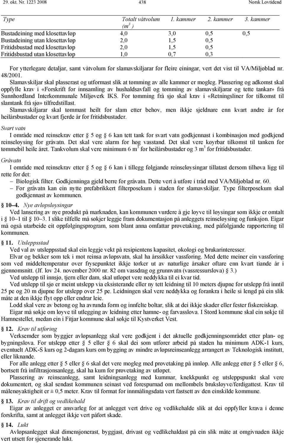 ytterlegare detaljar, samt våtvolum for slamavskiljarar for fleire einingar, vert det vist til VA/Miljøblad nr. 48/2001.
