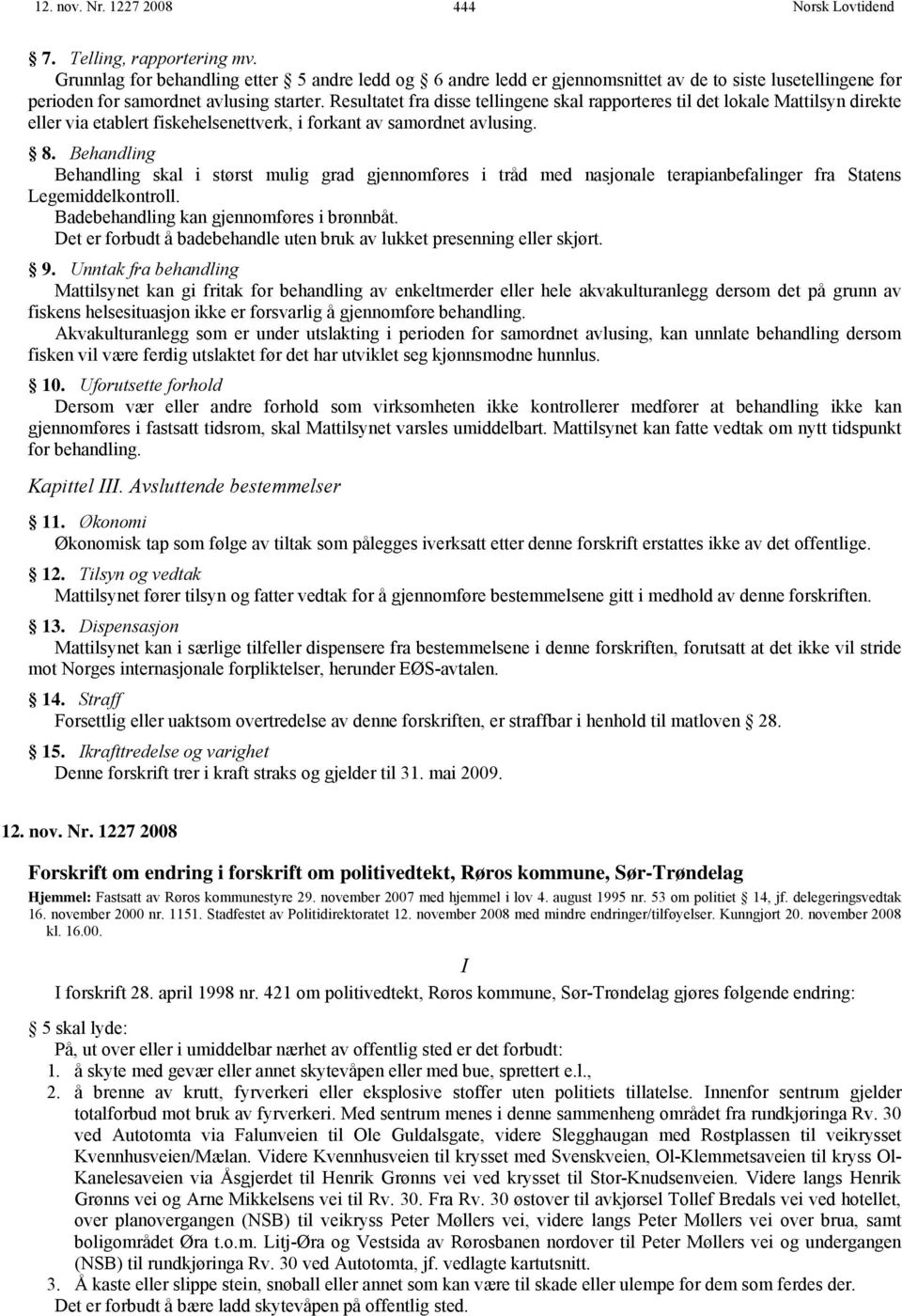 Resultatet fra disse tellingene skal rapporteres til det lokale Mattilsyn direkte eller via etablert fiskehelsenettverk, i forkant av samordnet avlusing. 8.