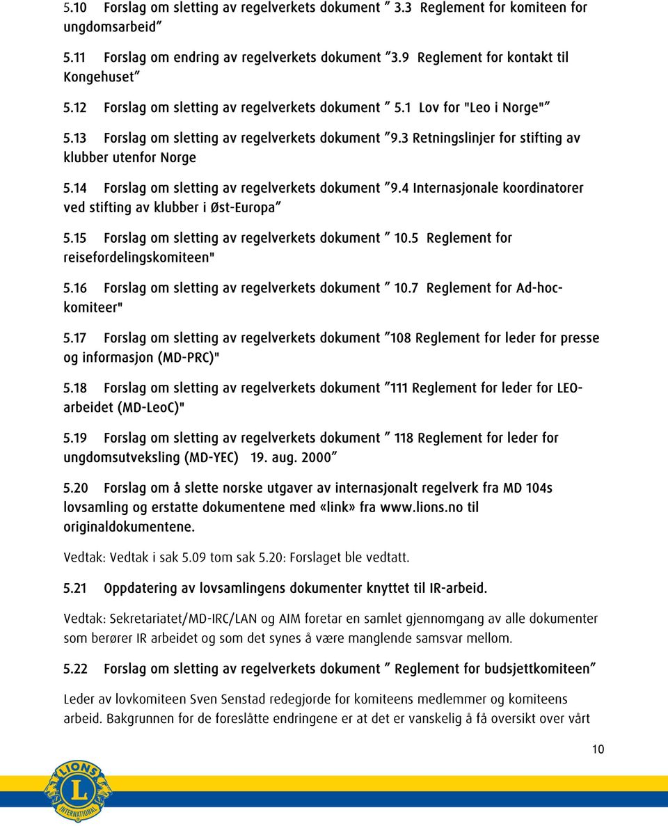 14 Forslag om sletting av regelverkets dokument 9.4 Internasjonale koordinatorer ved stifting av klubber i Øst-Europa 5.15 Forslag om sletting av regelverkets dokument 10.