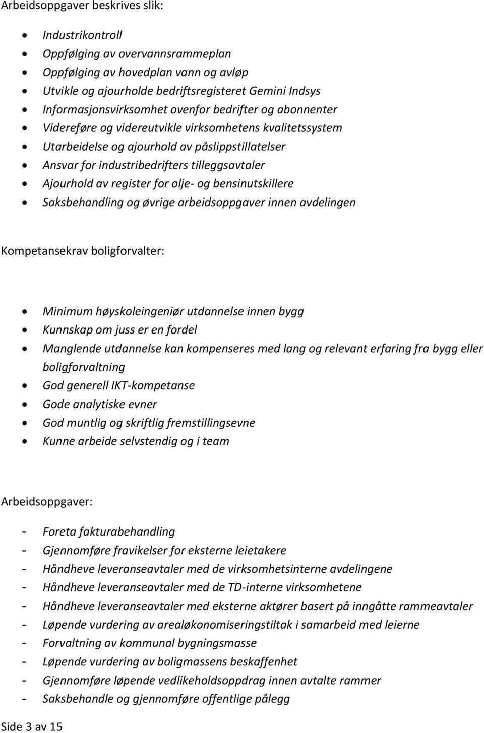 register for olje- og bensinutskillere Saksbehandling og øvrige arbeidsoppgaver innen avdelingen Kompetansekrav boligforvalter: Minimum høyskoleingeniør utdannelse innen bygg Kunnskap om juss er en