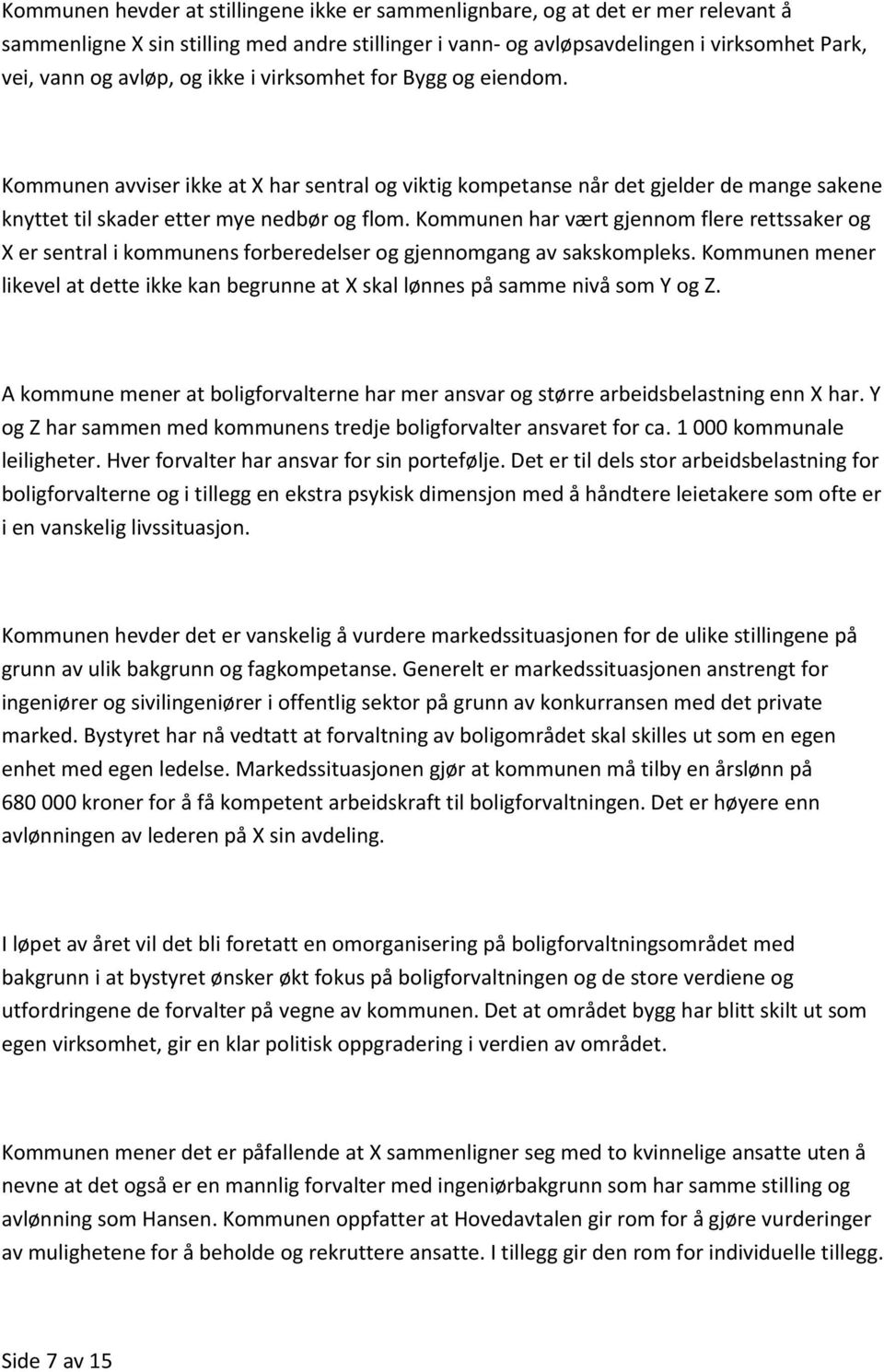 Kommunen har vært gjennom flere rettssaker og X er sentral i kommunens forberedelser og gjennomgang av sakskompleks.