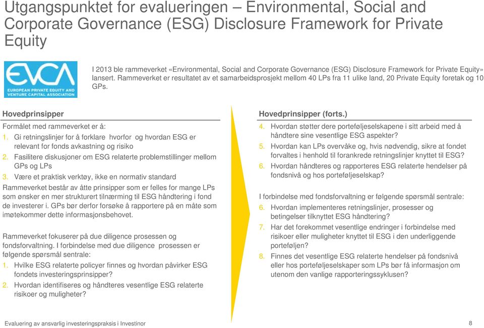 Hovedprinsipper Formålet med rammeverket er å: 1. Gi retningslinjer for å forklare hvorfor og hvordan ESG er relevant for fonds avkastning og risiko 2.