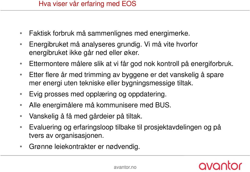 Etter flere år med trimming av byggene er det vanskelig å spare mer energi uten tekniske eller bygningsmessige tiltak.