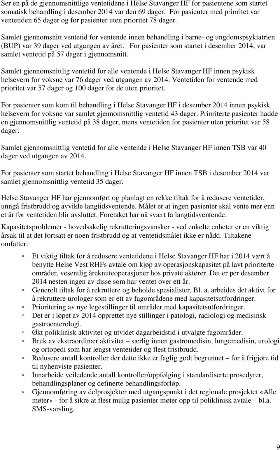 Samlet gjennomsnitt ventetid for ventende innen behandling i barne- og ungdomspsykiatrien (BUP) var 39 dager ved utgangen av året.