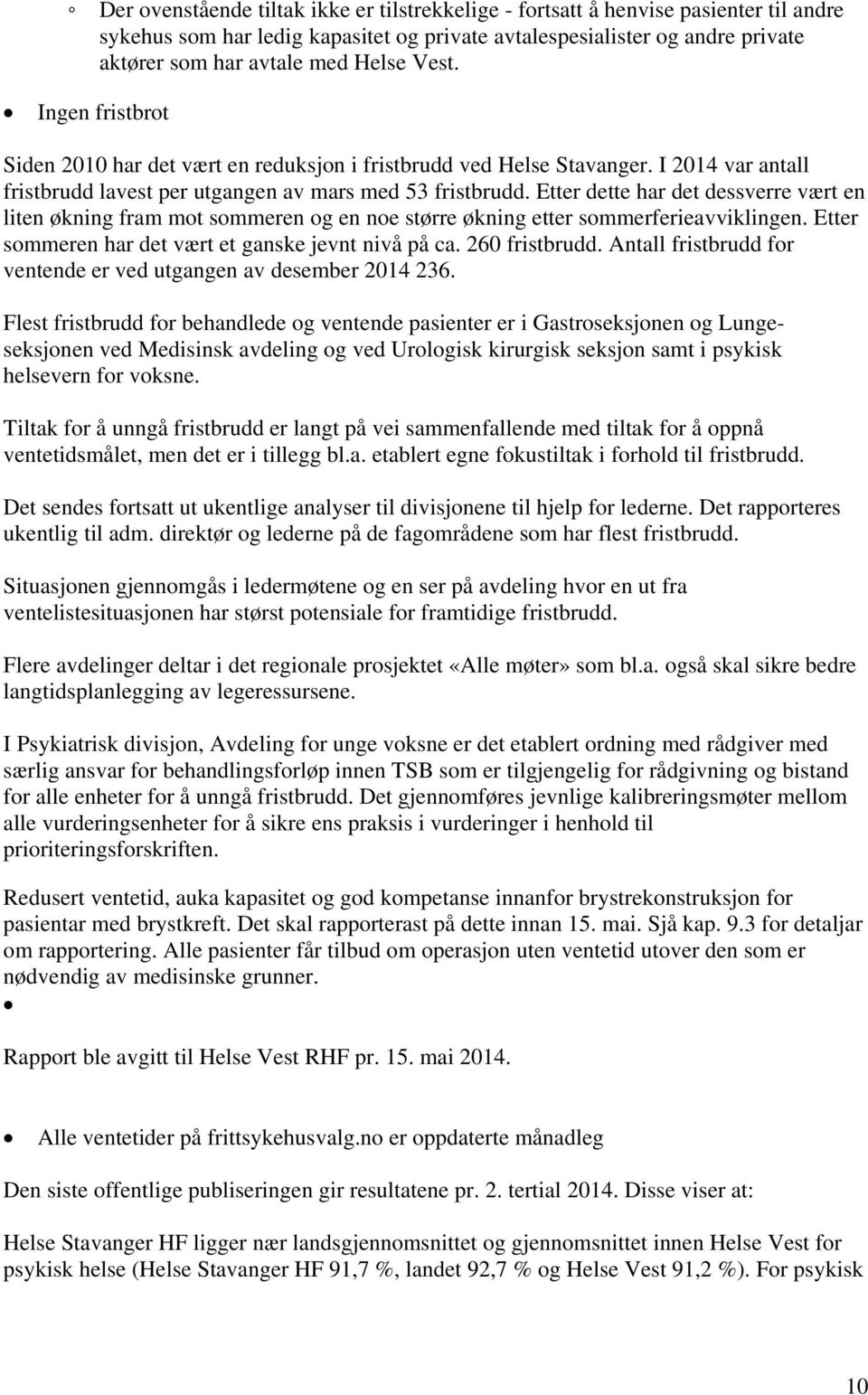 Etter dette har det dessverre vært en liten økning fram mot sommeren og en noe større økning etter sommerferieavviklingen. Etter sommeren har det vært et ganske jevnt nivå på ca. 260 fristbrudd.