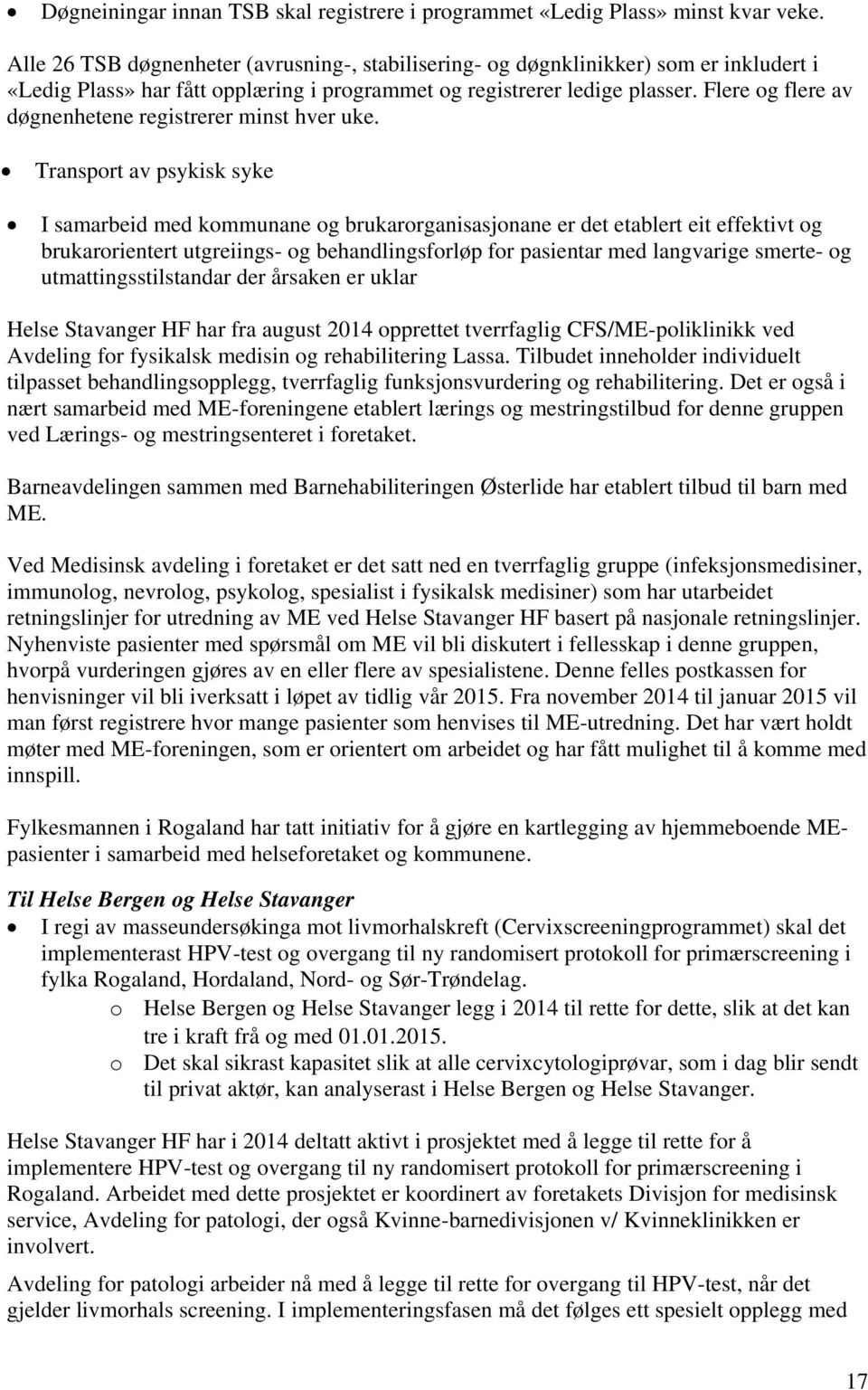 Flere og flere av døgnenhetene registrerer minst hver uke.