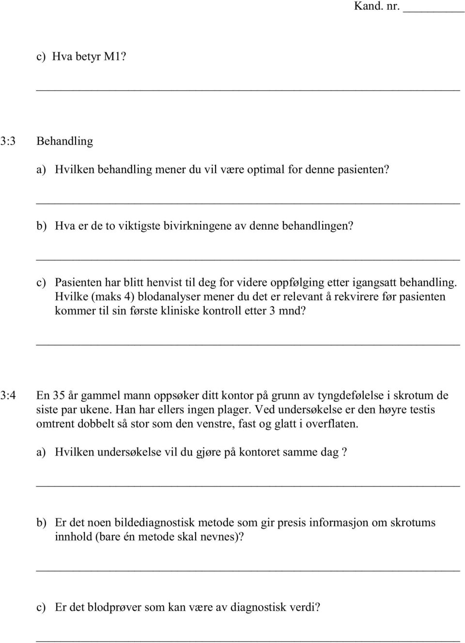 Hvilke (maks 4) blodanalyser mener du det er relevant å rekvirere før pasienten kommer til sin første kliniske kontroll etter 3 mnd?