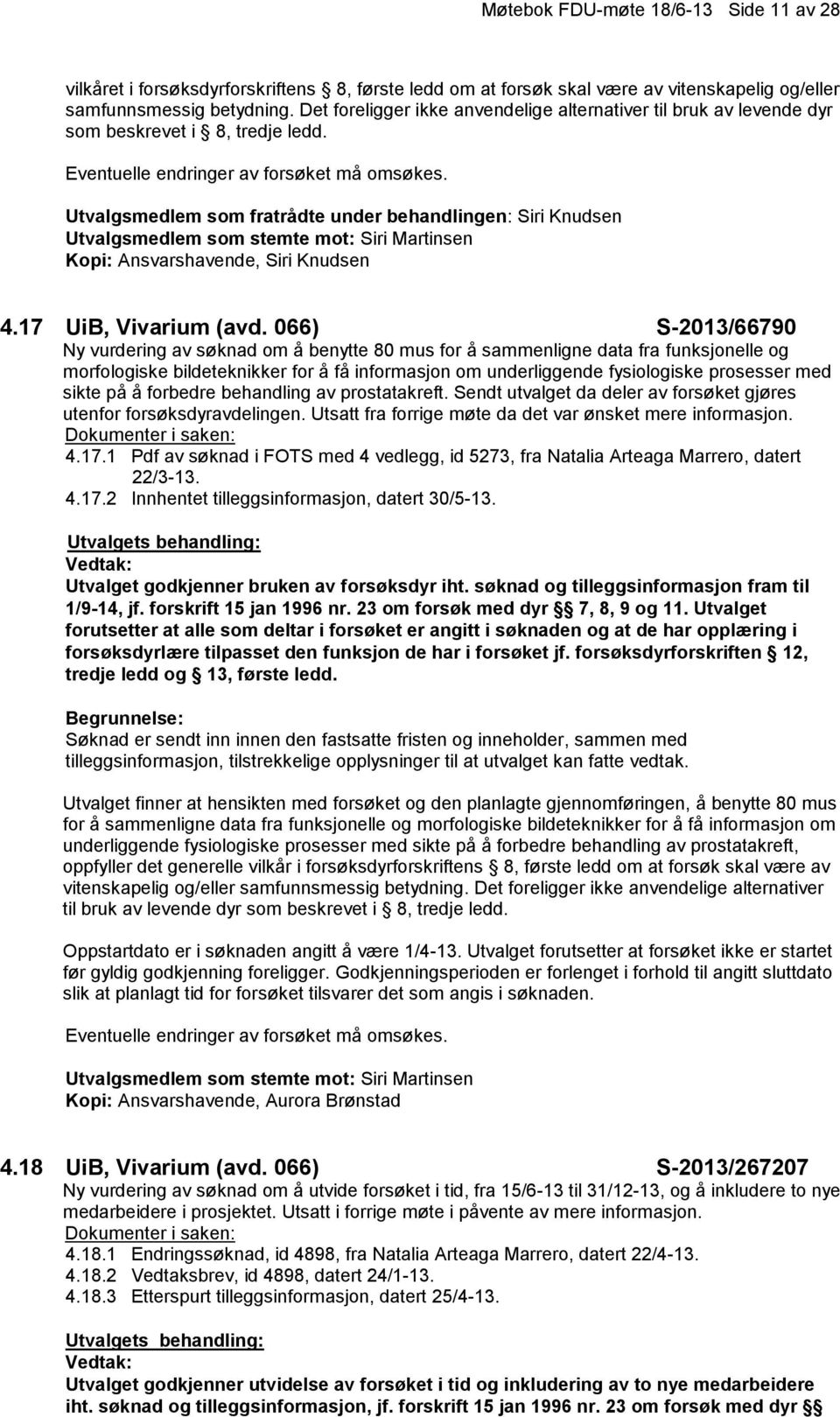 066) S-2013/66790 Ny vurdering av søknad om å benytte 80 mus for å sammenligne data fra funksjonelle og morfologiske bildeteknikker for å få informasjon om underliggende fysiologiske prosesser med