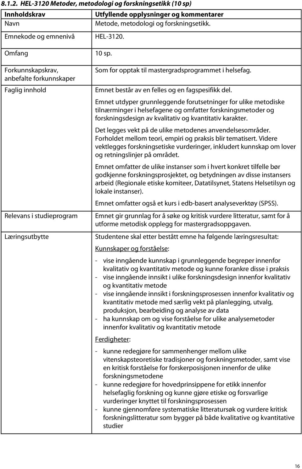 Emnet består av en felles og en fagspesifikk del.