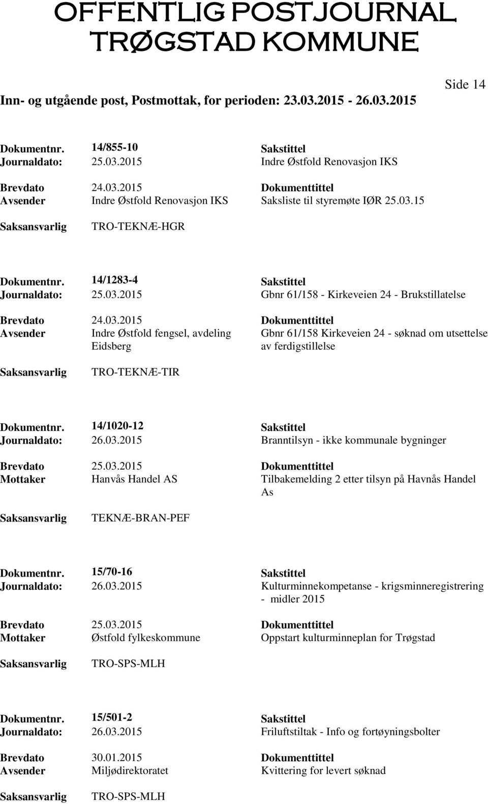 2015 Gbnr 61/158 - Kirkeveien 24 - Brukstillatelse Avsender Indre Østfold fengsel, avdeling Gbnr 61/158 Kirkeveien 24 - søknad om utsettelse Eidsberg av ferdigstillelse Dokumentnr.