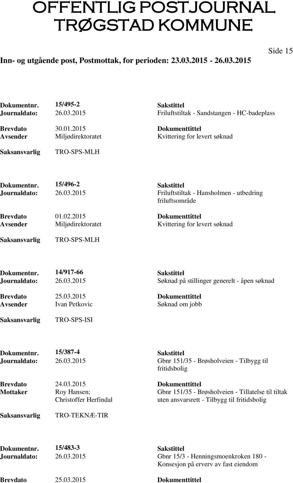 2015 Dokumenttittel Avsender Miljødirektoratet Kvittering for levert søknad TRO-SPS-MLH Dokumentnr. 14/917-66 Sakstittel Journaldato: 26.03.