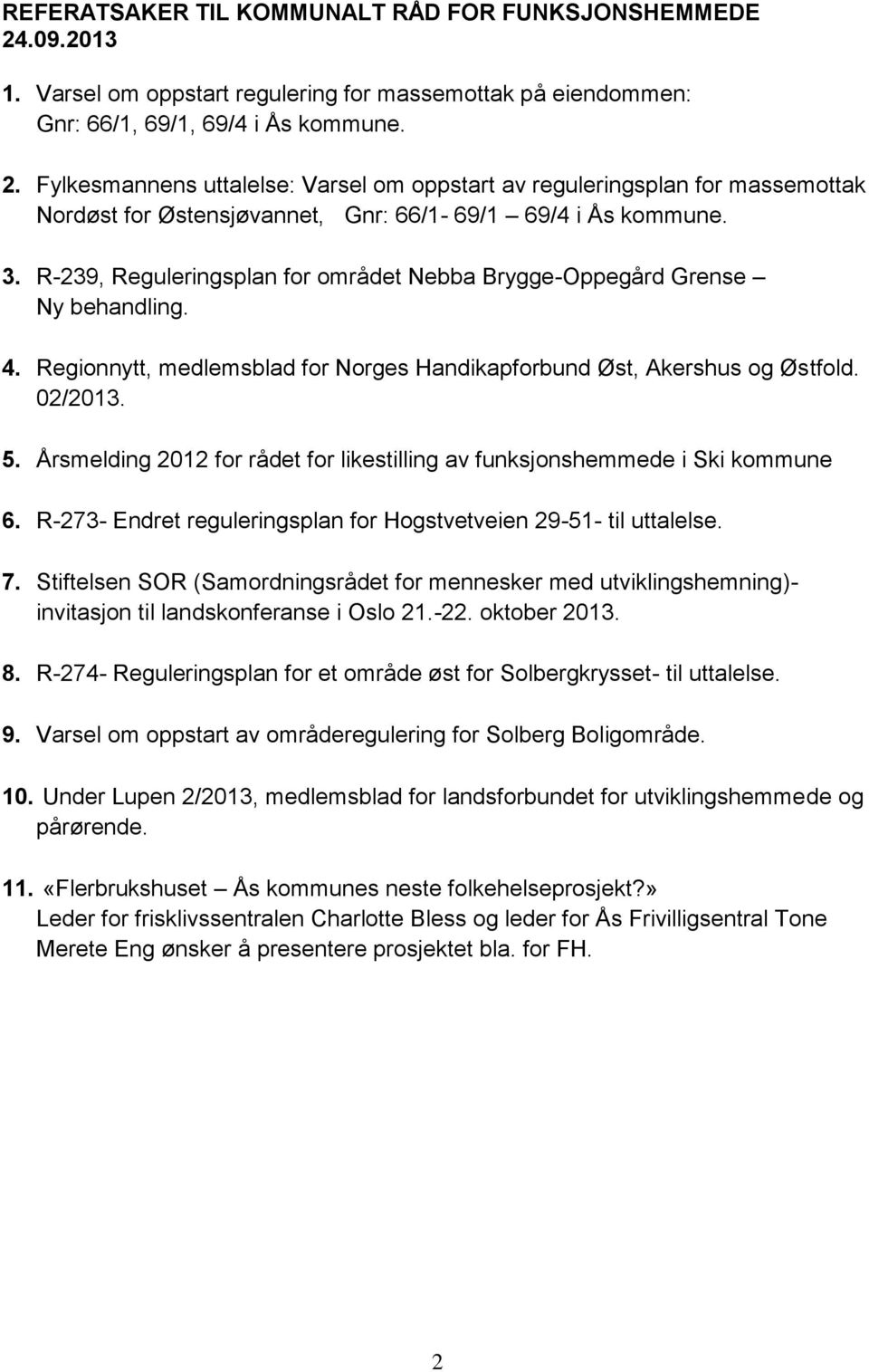 Årsmelding 2012 for rådet for likestilling av funksjonshemmede i Ski kommune 6. R-273- Endret reguleringsplan for Hogstvetveien 29-51- til uttalelse. 7.