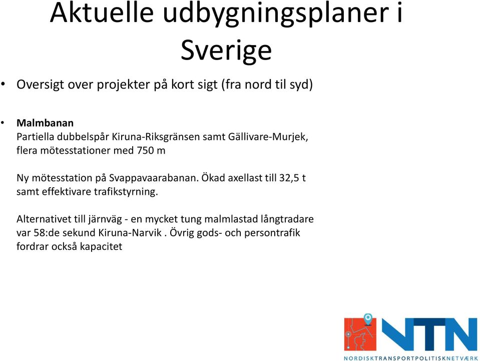 på Svappavaarabanan. Ökad axellasttill 32,5 t samt effektivare trafikstyrning.