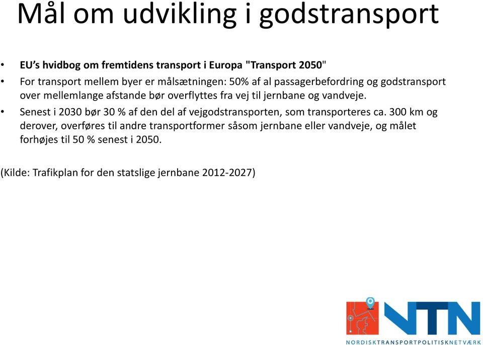 vandveje. Senest i 2030 bør 30 % af den del af vejgodstransporten, som transporteres ca.