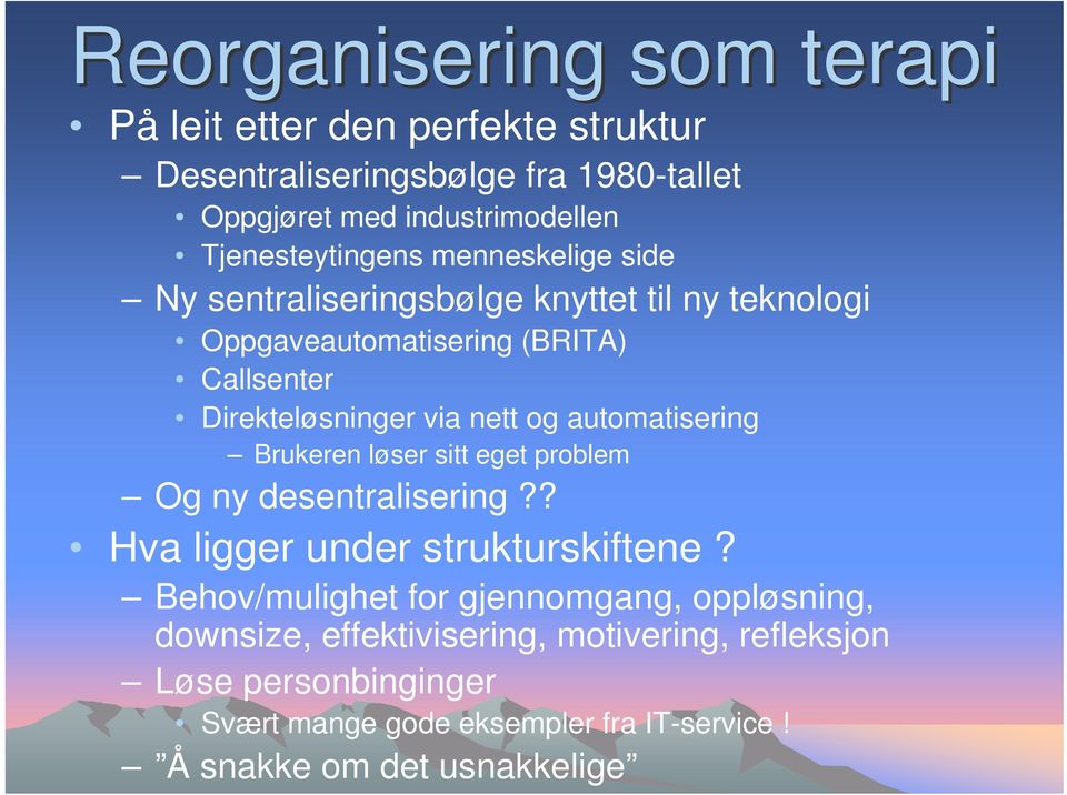 Direkteløsninger via nett og automatisering Brukeren løser sitt eget problem Og ny desentralisering?? Hva ligger under strukturskiftene?