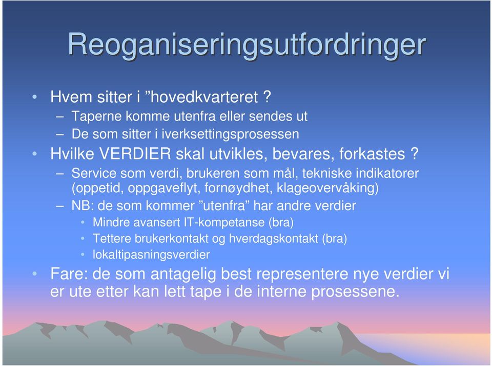 Service som verdi, brukeren som mål, tekniske indikatorer (oppetid, oppgaveflyt, fornøydhet, klageovervåking) NB: de som kommer utenfra