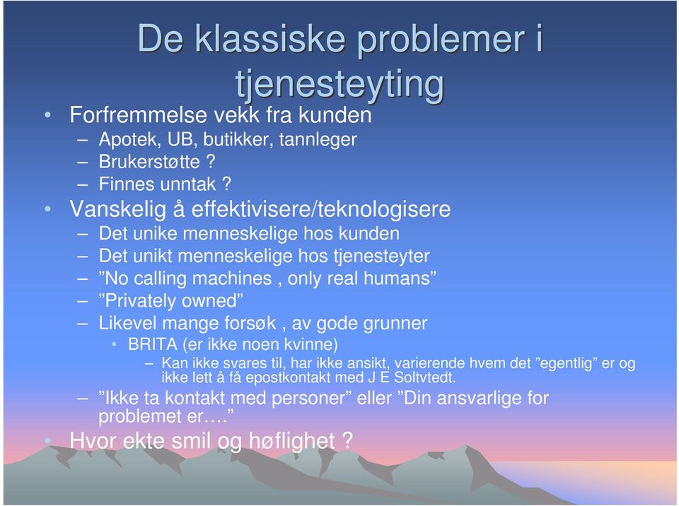 humans Privately owned Likevel mange forsøk, av gode grunner BRITA (er ikke noen kvinne) Kan ikke svares til, har ikke ansikt, varierende hvem