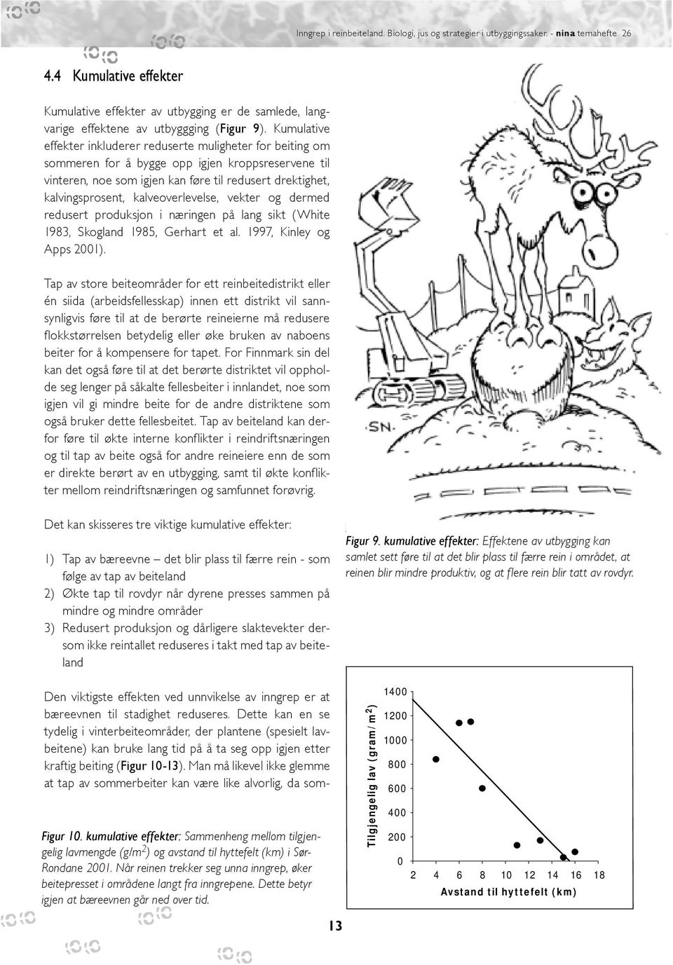 kalveoverlevelse, vekter og dermed redusert produksjon i næringen på lang sikt (White 1983, Skogland 1985, Gerhart et al. 1997, Kinley og Apps 2001).