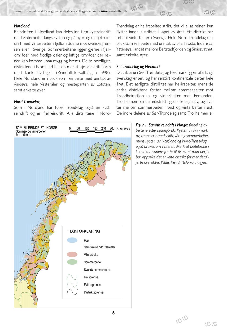 De to nordligste distriktene i Nordland har en mer stasjonær driftsform med korte flyttinger (Reindriftsforvaltningen 1998).