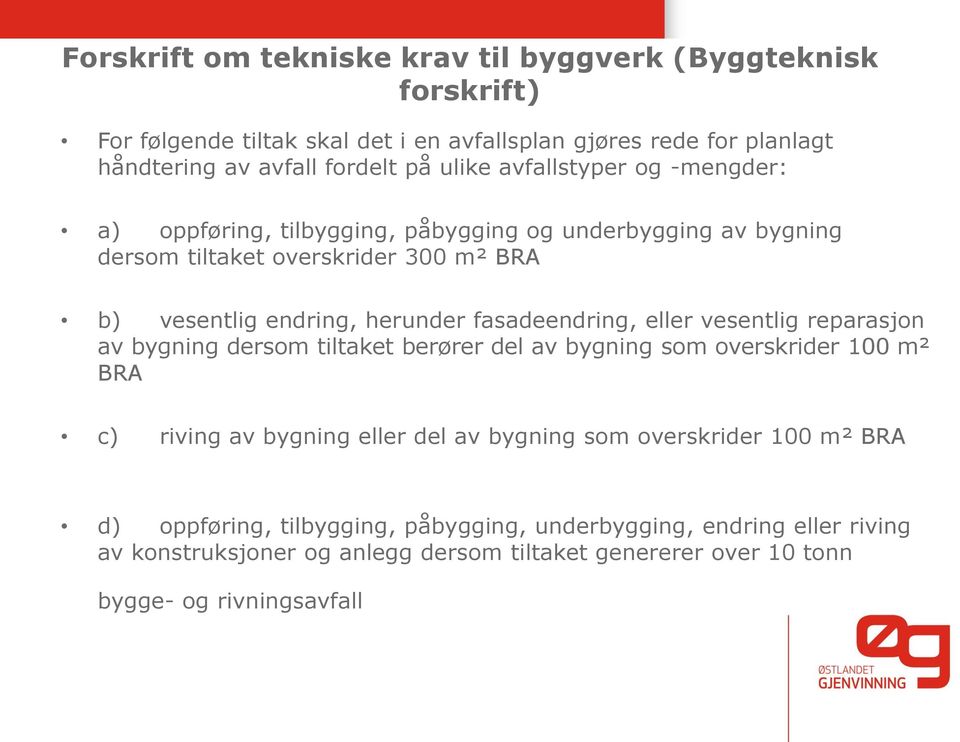 fasadeendring, eller vesentlig reparasjon av bygning dersom tiltaket berører del av bygning som overskrider 100 m² BRA c) riving av bygning eller del av bygning som