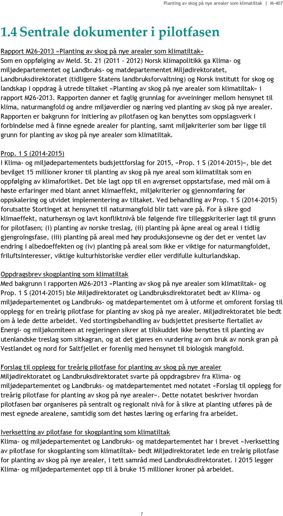 institutt for skog og landskap i oppdrag å utrede tiltaket «Planting av skog på nye arealer som klimatiltak» i rapport M26-2013.