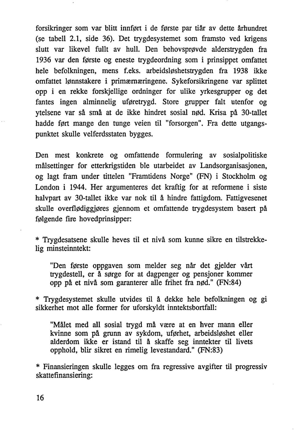 arbeidsløshetstrygden fra 1938 ikke omfattet lønnstakere i primærnæringene.