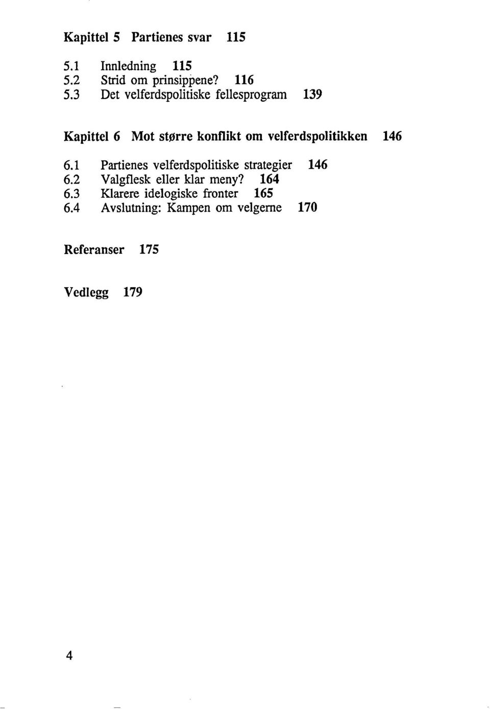 velferdspolitikken 146 6.1 Partienes velferdspolitiske strategier 146 6.