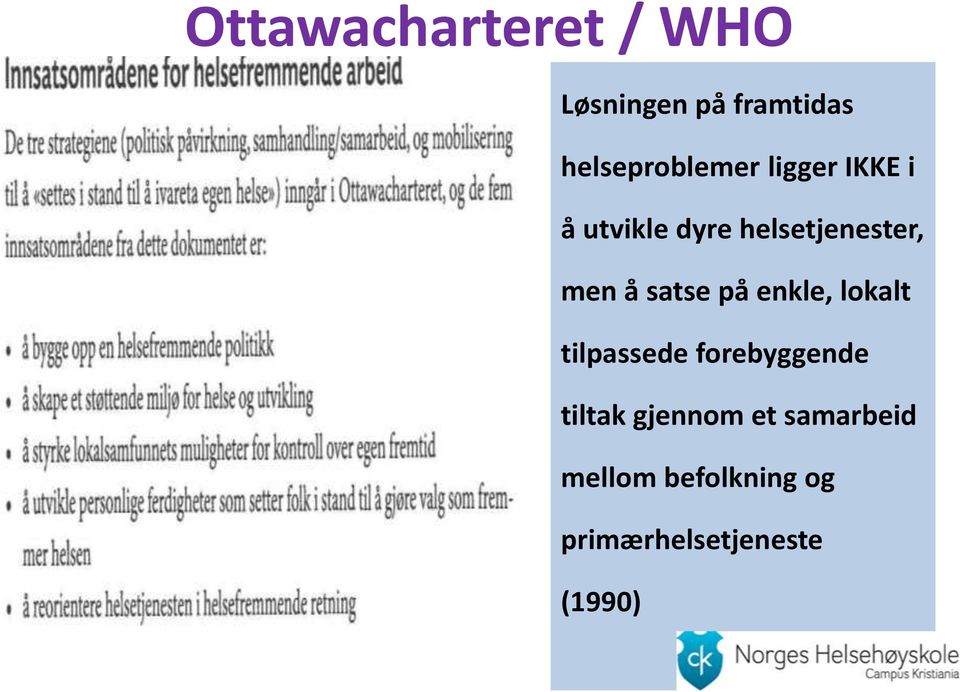 helsetjenester, men å satse på enkle, lokalt tilpassede