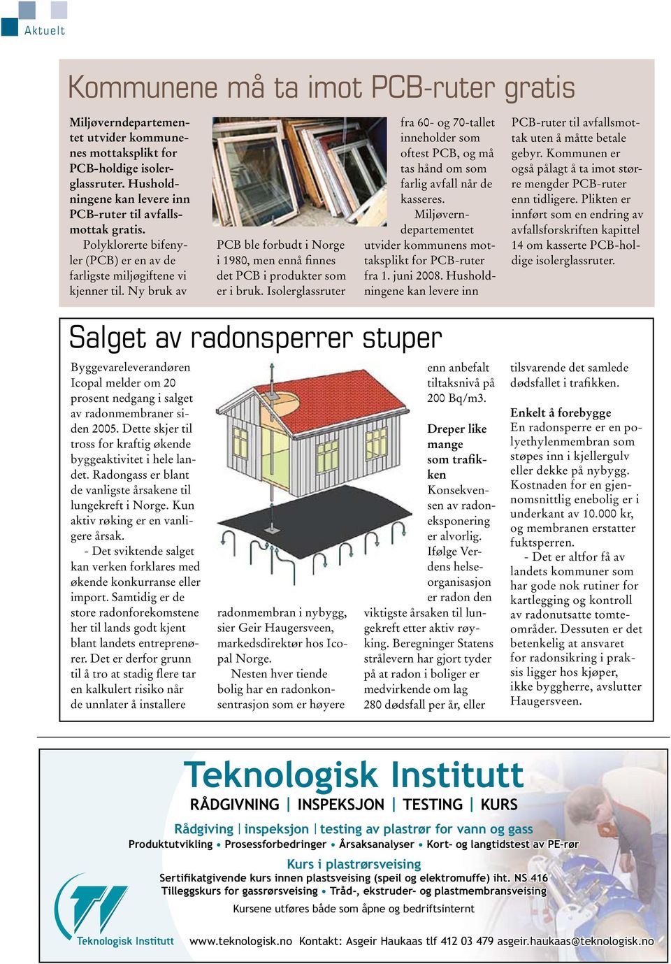 Isolerglassruter fra 60- og 70-tallet inneholder som oftest PCB, og må tas hånd om som farlig avfall når de kasseres. Miljøverndepartementet utvider kommunens mottaksplikt for PCB-ruter fra 1.