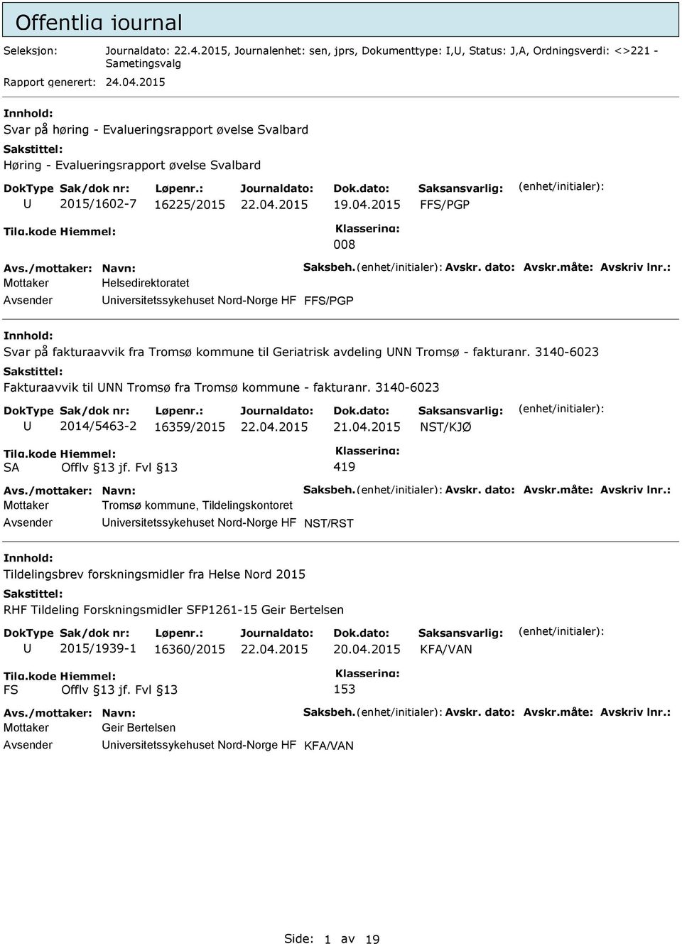 måte: Avskriv lnr.: Mottaker Helsedirektoratet niversitetssykehuset Nord-Norge HF F/G Svar på fakturaavvik fra Tromsø kommune til Geriatrisk avdeling NN Tromsø - fakturanr.