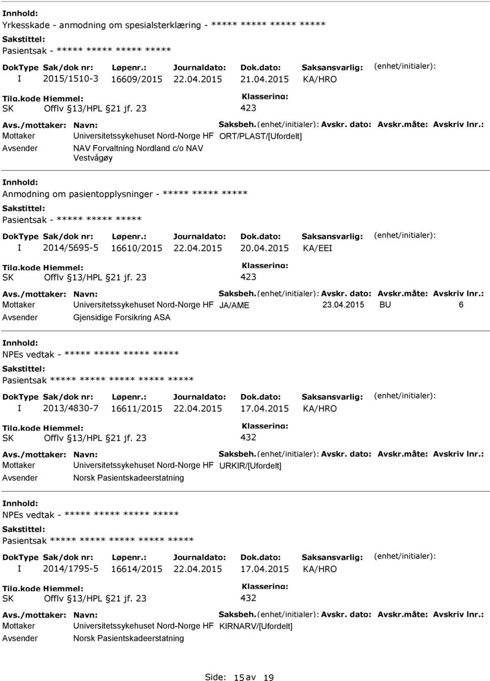 : Mottaker niversitetssykehuset Nord-Norge HF ORT/LAST/[fordelt] NAV Forvaltning Nordland c/o NAV Vestvågøy Anmodning om pasientopplysninger - ***** ***** ***** asientsak - ***** ***** *****