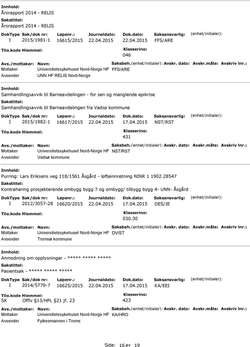 2015/1982-1 16617/2015 17.04.2015 NST/RST 431 Avs./mottaker: Navn: Saksbeh. Avskr. dato: Avskr.måte: Avskriv lnr.