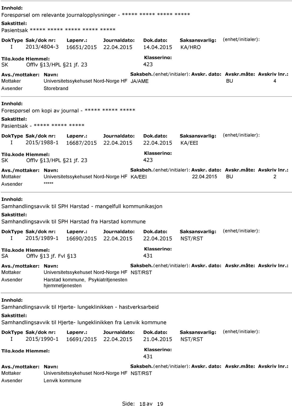 : Mottaker niversitetssykehuset Nord-Norge HF JA/AME B 4 Storebrand Forespørsel om kopi av journal - ***** ***** ***** asientsak - ***** ***** ***** 2015/1988-1 16687/2015 KA/EE Offlv 13/HL 21 jf.