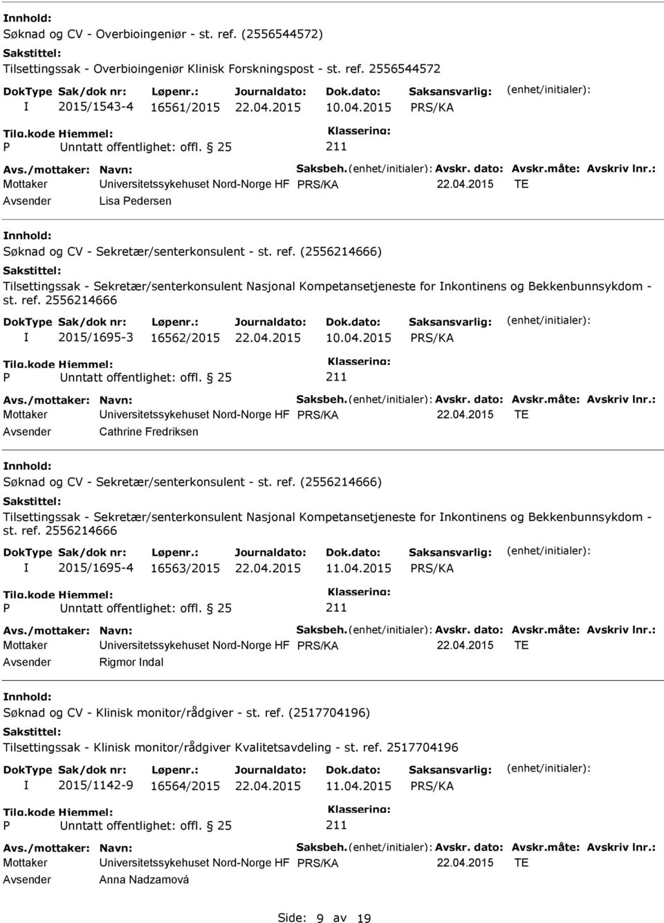 (2556214666) Tilsettingssak - Sekretær/senterkonsulent Nasjonal Kompetansetjeneste for nkontinens og Bekkenbunnsykdom - st. ref. 2556214666 2015/1695-3 16562/2015 10.04.2015 Avs.