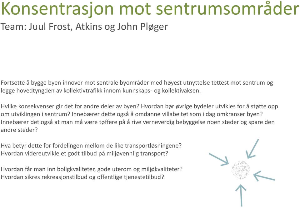 Innebærer dette også å omdanne villabeltet som i dag omkranser byen? Innebærer det også at man må være tøffere på å rive verneverdig bebyggelse noen steder og spare den andre steder?