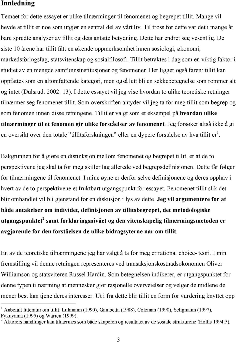 De siste 10 årene har tillit fått en økende oppmerksomhet innen sosiologi, økonomi, markedsføringsfag, statsvitenskap og sosialfilosofi.