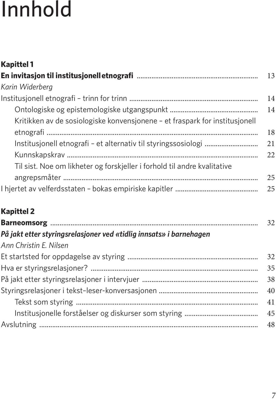 Noe om likheter og forskjeller i forhold til andre kvalitative angrepsmåter... 25 I hjertet av velferdsstaten bokas empiriske kapitler... 25 Kapittel 2 Barneomsorg.