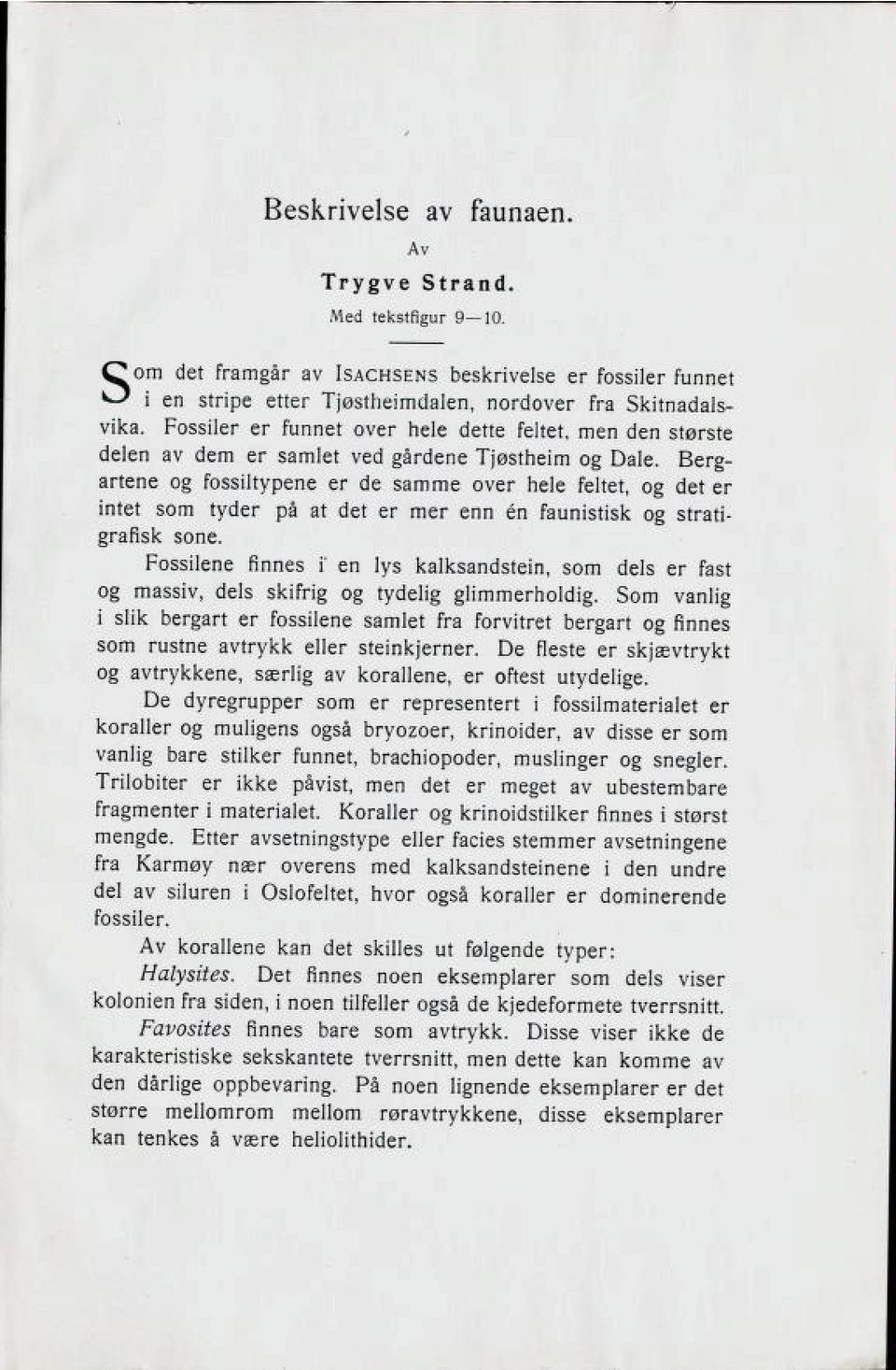 Berg artene og fossiltypene er de samme over hele feltet, og det er intet som tyder på at det er mer enn én faunistisk og strati grafisk sone.