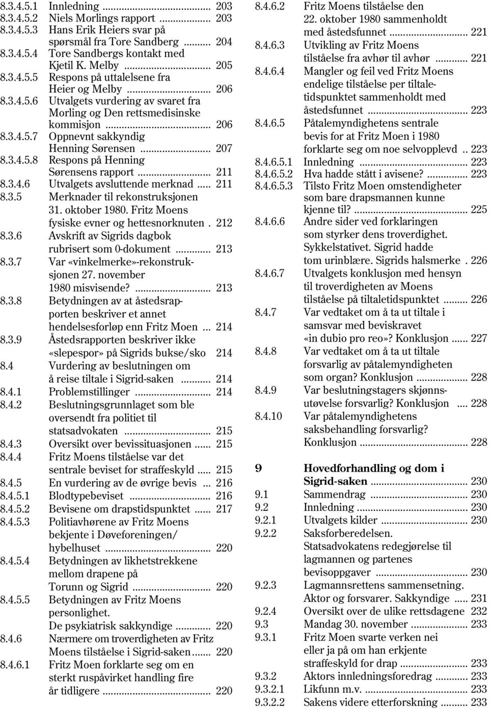 .. 207 8.3.4.5.8 Respons på Henning Sørensens rapport... 211 8.3.4.6 Utvalgets avsluttende merknad... 211 8.3.5 Merknader til rekonstruksjonen 31. oktober 1980.