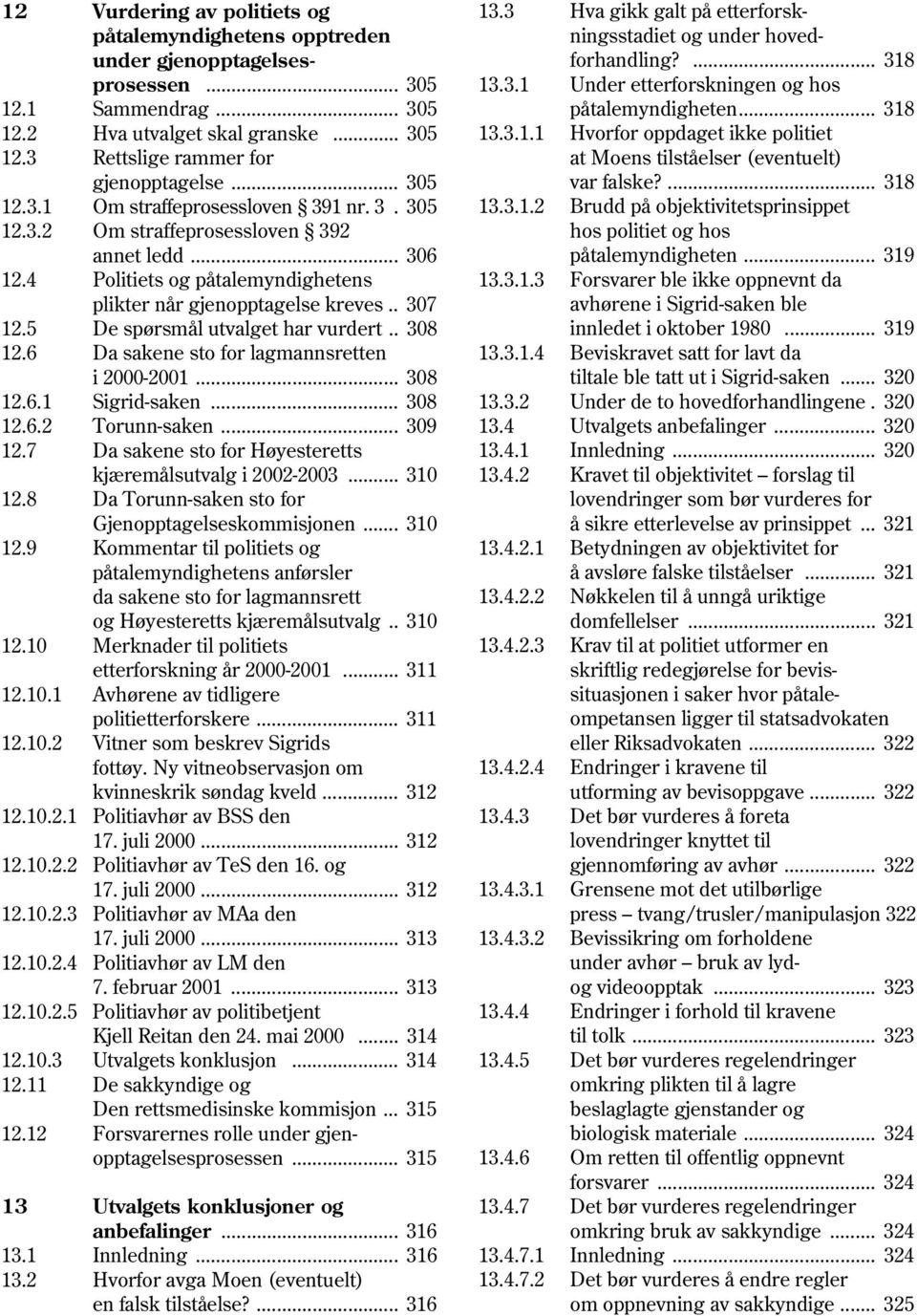 5 De spørsmål utvalget har vurdert.. 308 12.6 Da sakene sto for lagmannsretten i 2000-2001... 308 12.6.1 Sigrid-saken... 308 12.6.2 Torunn-saken... 309 12.