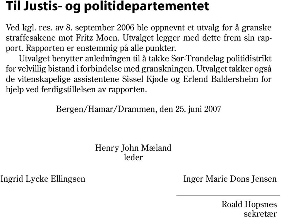 Utvalget benytter anledningen til å takke Sør-Trøndelag politidistrikt for velvillig bistand i forbindelse med granskningen.