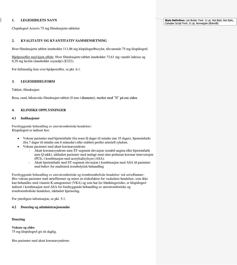 Hjelpestoffer med kjent effekt: Hver filmdrasjerte tablett inneholder 73,61 mg vannfri laktose og 0,29 mg lecitin (inneholder soyaolje) (E322). For fullstendig liste over hjelpestoffer, se pkt. 6.1. 3.