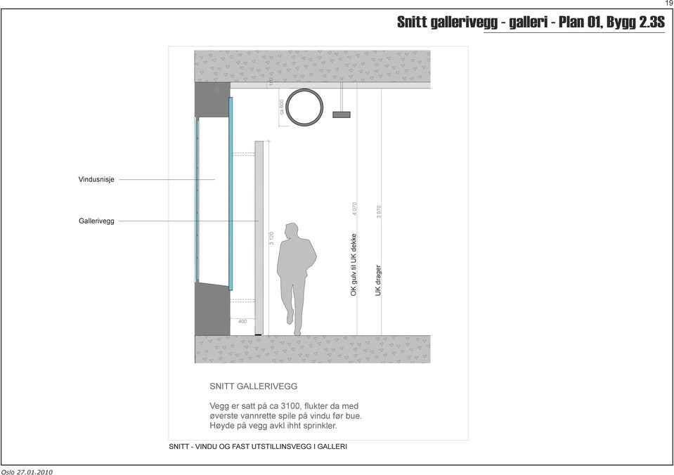 2.3N 3 1 OK gulv til UK dekke UK drager 2.6 2.3S 4.3 4.4 2.7 7.3 7.1 4.2 4.6 6.4 6.3 400 SNITT GALLERIVEGG 1: Vegg er satt på ca 3100, flukter da med øverste vannrette spile på vindu før bue.