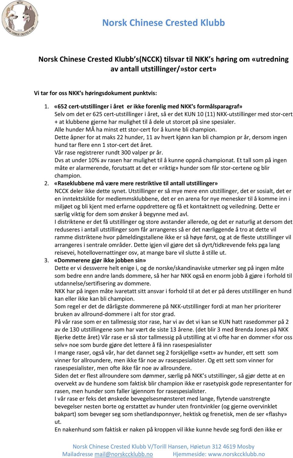 mulighet til å dele ut storcet på sine spesialer. Alle hunder MÅ ha minst ett stor-cert for å kunne bli champion.